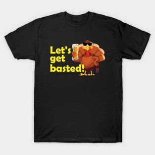 Let's get basted! - Happy Thanksgiving Day - Good fun T-Shirt